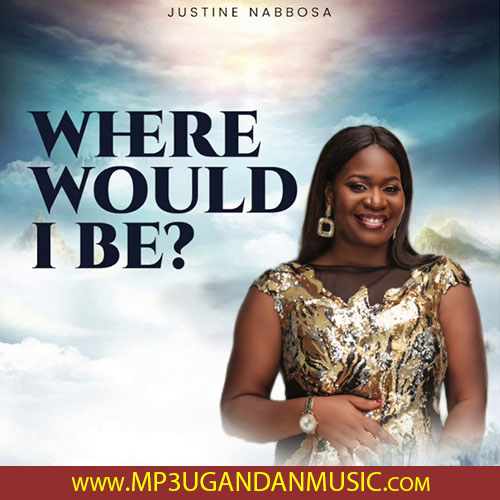 Where Would I Be - Justine Nabbosa MP3UG Music